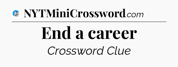 End a career Crossword Clue
