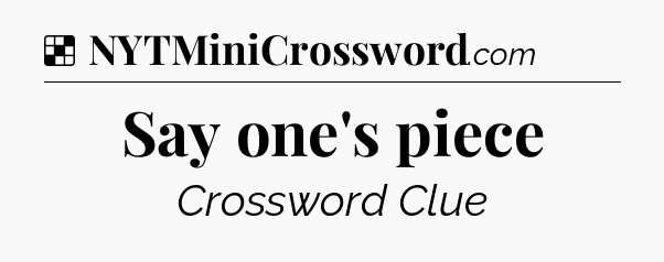Solution: Say one's piece - NYT Crossword