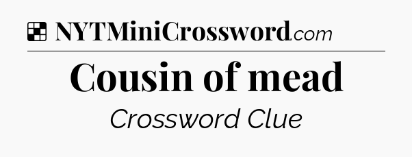 Solution: Cousin of mead - NYT Crossword