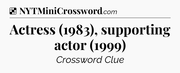Solution: Actress (1983), supporting actor (1999) - NYT Crossword