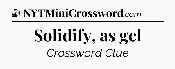 Solidify, as gel - Daily Themed Classic Crossword