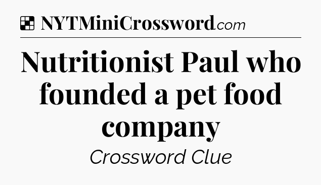 Solution: Nutritionist Paul who founded a pet food company - NYT Crossword