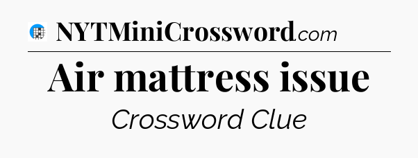 Air mattress issue Crossword Clue
