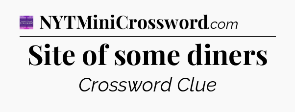 Site of some diners - Thomas Joseph Crossword