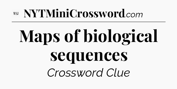 Maps of biological sequences - WSJ Crossword