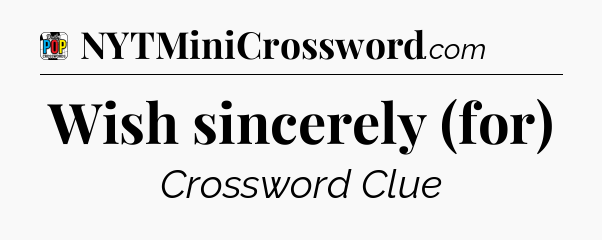 Wish sincerely (for) Crossword Clue