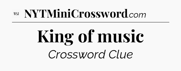 King of music - WSJ Crossword
