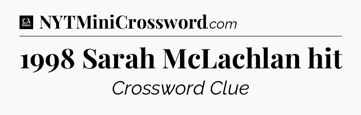 1998 Sarah McLachlan hit - LA Times Crossword