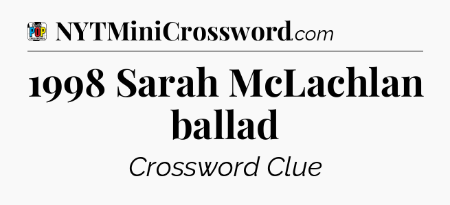1998 Sarah McLachlan ballad Crossword Clue
