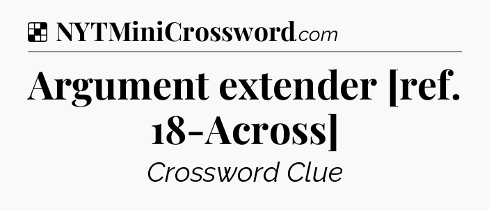 Solution: Argument extender [ref. 18-Across] - NYT Crossword