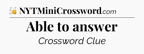 Able to answer - 7 Little Words
