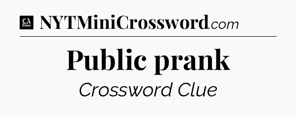 Public prank - LA Times Crossword