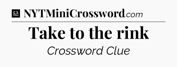Take to the rink - LA Times Crossword
