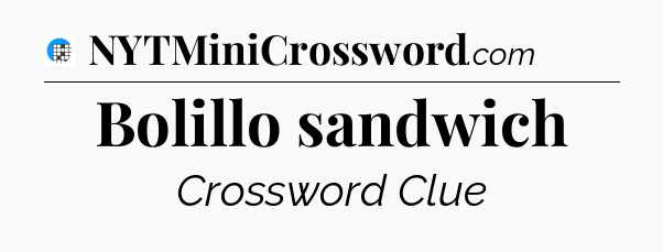 Bolillo sandwich Crossword Clue