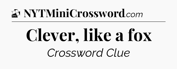 Clever, like a fox - Daily Themed Classic Crossword