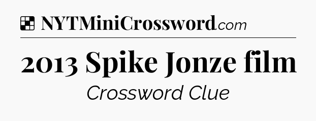 Solution: 2013 Spike Jonze film - NYT Crossword