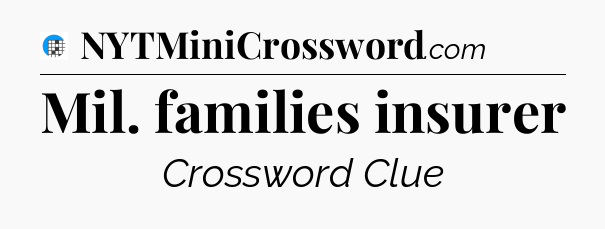 Mil. families insurer Crossword Clue