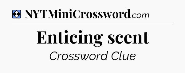 Solution: Enticing scent - NYT Mini Crossword