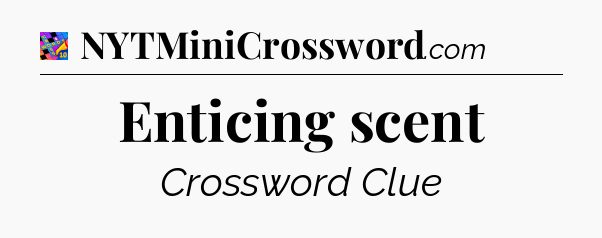Enticing scent Crossword Clue