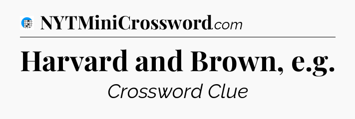 Harvard and Brown, e.g Crossword Clue