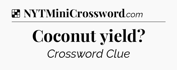 Solution: Coconut yield - NYT Crossword