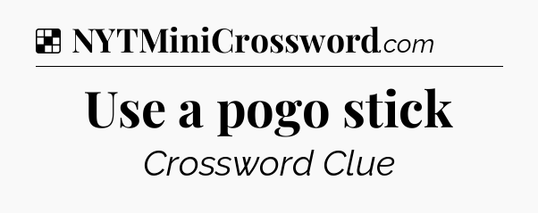 Solution: Use a pogo stick - NYT Crossword