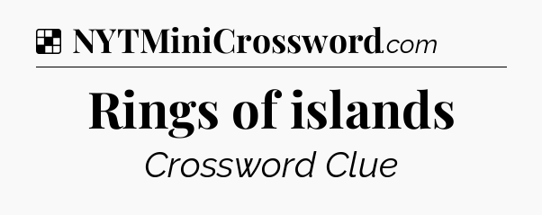 Solution: Rings of islands - NYT Crossword