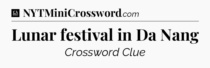 Lunar festival in Da Nang - LA Times Crossword