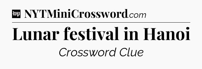 Lunar festival in Hanoi Crossword Clue
