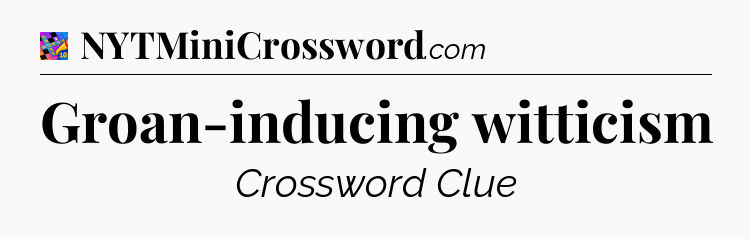 Groan-inducing witticism Crossword Clue
