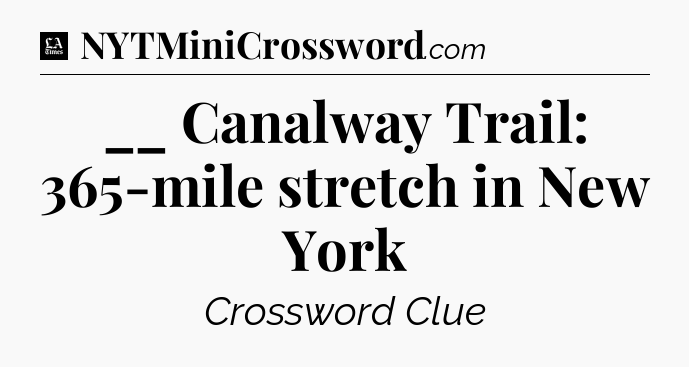 __ Canalway Trail: 365-mile stretch in New York - LA Times Crossword