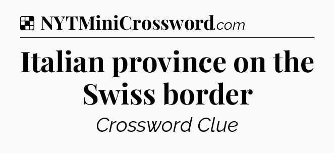 Solution: Italian province on the Swiss border - NYT Crossword