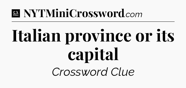 Italian province or its capital - LA Times Crossword