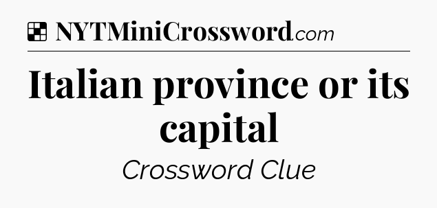 Solution: Italian province or its capital - NYT Crossword