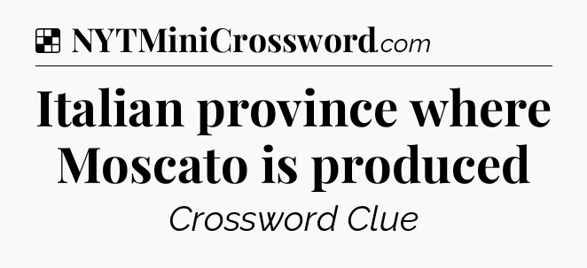 Solution: Italian province where Moscato is produced - NYT Crossword