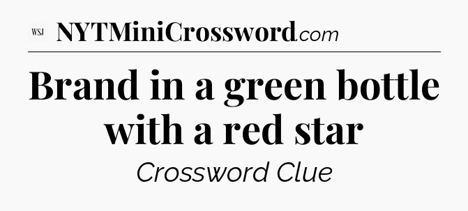 Brand in a green bottle with a red star - WSJ Crossword