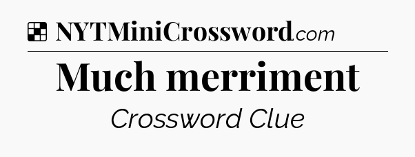 Solution: Much merriment - NYT Crossword