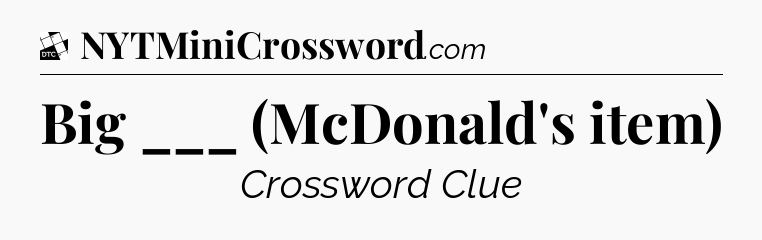 Big ___ (McDonald's item) - Daily Themed Classic Crossword
