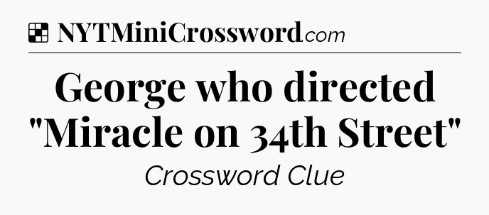 Solution: George who directed 