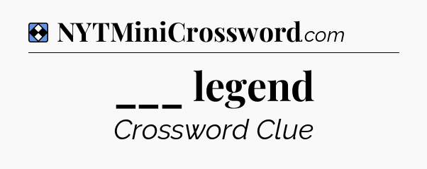 Solution: ___ legend - NYT Mini Crossword