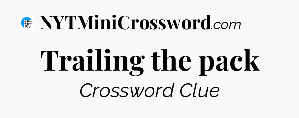 Trailing the pack Crossword Clue