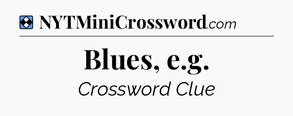 Solution: Blues, e.g - NYT Mini Crossword