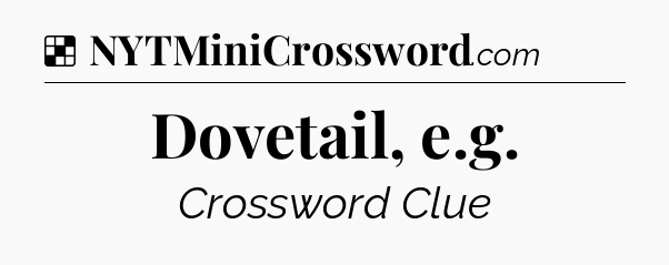 Solution: Dovetail, e.g - NYT Crossword