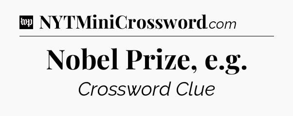 Nobel Prize, e.g Crossword Clue