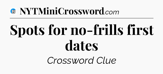Spots for no-frills first dates Crossword Clue