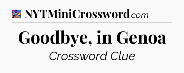 Goodbye, in Genoa Crossword Clue