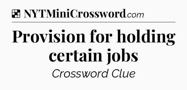 Solution: Provision for holding certain jobs - NYT Crossword