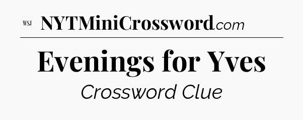 Evenings for Yves - WSJ Crossword