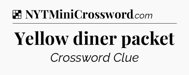 Solution: Yellow diner packet - NYT Crossword
