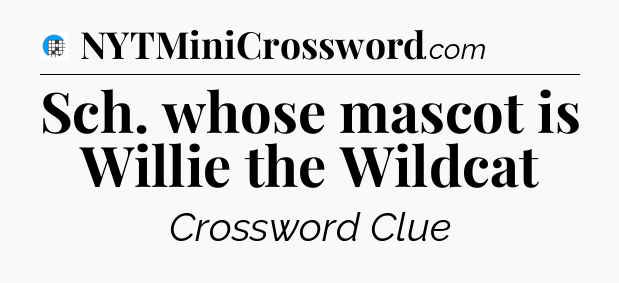 Sch. whose mascot is Willie the Wildcat Crossword Clue